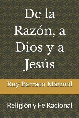 De la Razón, a Dios y a Jesús: Religión y Fe Racional