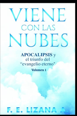 Viene Con Las Nubes: APOCALIPSIS y el triunfo del evangelio eterno