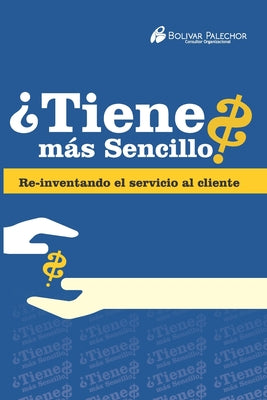 ¿Tiene más sencillo?: Re-inventando el servicio al cliente