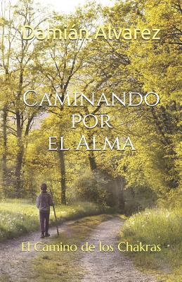 Caminando Por El Alma: El Camino de Los Chakras