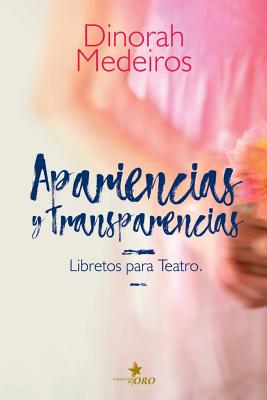 Apariencias Y Transparencias: Libretos Para Teatro