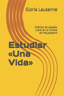 Estudiar Una Vida: Análisis de pasajes clave en la novela de Maupassant