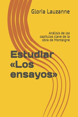 Estudiar Los ensayos: Análisis de los capítulos clave de la obra de Montaigne