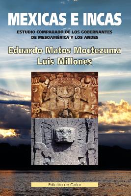 Mexicas E Incas: Estudio Comparado de Los Gobernantes de Mesoamérica Y Los Andes. (Edición En Color)