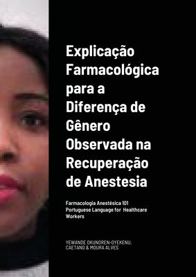 Explicação Farmacológica para a Diferença de Gênero Observada na Recuperação da/por Anestesia Portuguese Language for Healthcare Workers: Farmacologia