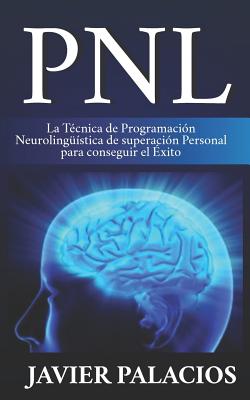 Pnl: La Técnica de Programación Neurolingüística de superación Personal para conseguir el Éxito