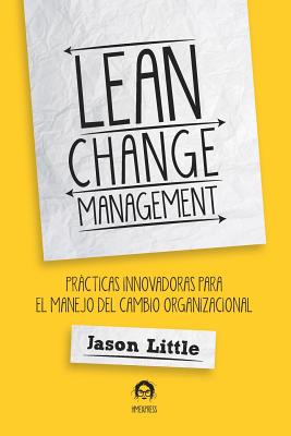 Lean Change Management: Pra&#769;cticas Innovadoras Para El Manejo del Cambio Organizacional