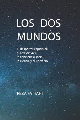 Los DOS Mundos: El Despertar Espiritual, El Arte de Vivir, La Conciencia Social, La Ciencia Y El Universo