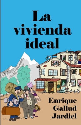 La vivienda ideal: Cómo comprarla, mejorarla y embellecerla