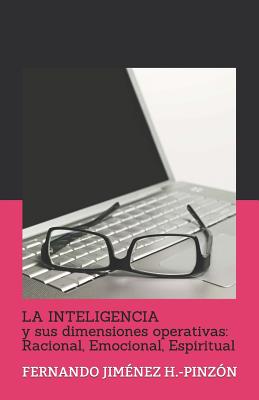 LA INTELIGENCIA y sus dimensiones operativas: Racional, Emocional, Espiritual: FERNANDO JIMÉNEZ H.-PINZÓN