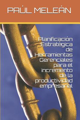 Planificación Estratégica de Herramientas Gerenciales Para El Incremento de la Productividad Empresarial