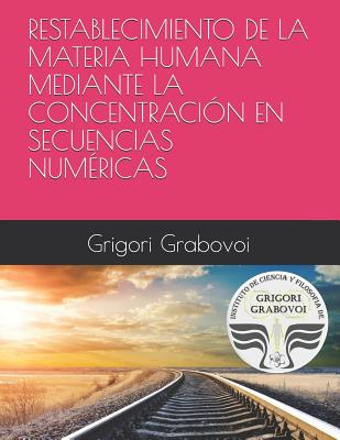 Restablecimiento de la Materia Humana Mediante La Concentración En Secuencias Numéricas