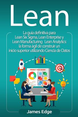 Lean: La guía definitiva para Lean Six Sigma, Lean Enterprise y Lean Manufacturing + Lean Analytics: la forma ágil de constr