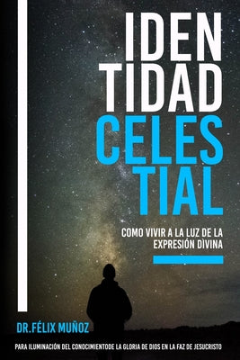 Identidad Celestial: Como vivir a la luz de la expresión divina