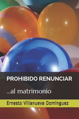 Prohibido Renunciar: ...Al Matrimonio