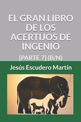 El Gran Libro de Los Acertijos de Ingenio: [Parte 7] (B/N)