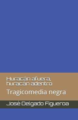 Huracán afuera, huracán adentro: Tragicomedia negra