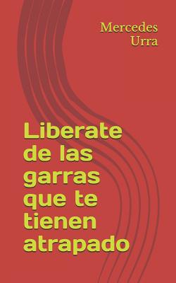 Liberate de Las Garras Que Te Tienen Atrapado