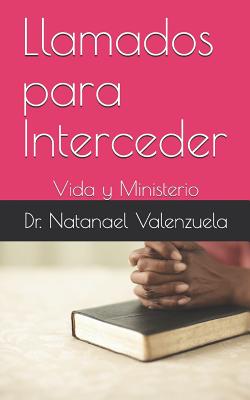 Llamados Para Interceder: Vida Y Ministerio