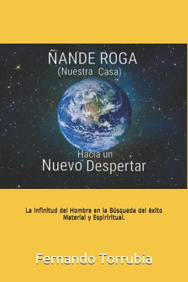 Ñande Roga (Nuestra Casa), Hacia un nuevo despertar .: La infinitud del hombre en la busqueda del exito material y espiritual.