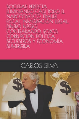 Sociedad Perfecta Eliminando Casi Todo El Narcotrafico, Fraude Fiscal, Inmigración Ilegal, Dinero Negro, Contrabando, Robos, Corrupción Política, Secu