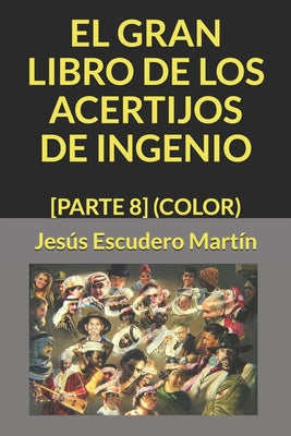 El Gran Libro de Los Acertijos de Ingenio: [Parte 8] (Color)