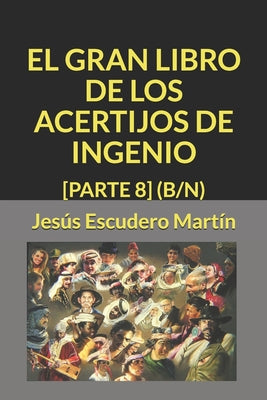 El Gran Libro de Los Acertijos de Ingenio: [Parte 8] (B/N)