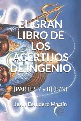 El Gran Libro de Los Acertijos de Ingenio: [PARTES 7 y 8] (B/N)