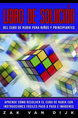 Libro de Solución del Cubo de Rubik para Niños y Principiantes: Aprende Cómo Resolver el Cubo de Rubik con Instrucciones Fáciles Paso a Paso e Imágene