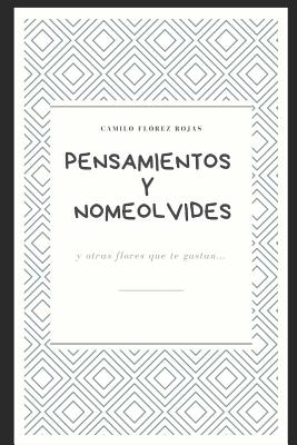 Pensamientos Y Nomeolvides: Y Otras Flores Que Te Gustan...