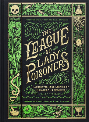 The League of Lady Poisoners: Illustrated True Stories of Dangerous Women