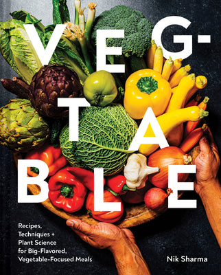 Veg-Table: Recipes, Techniques, and Plant Science for Big-Flavored, Vegetable-Focused Meals