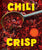 Chili Crisp: 50+ Recipes to Satisfy Your Spicy, Crunchy, Garlicky Cravings