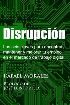 Disrupción: Las seis claves para encontrar, mantener y mejorar tu empleo en el mercado de trabajo digital