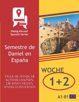 Tägliche spanische Konversationen, die Ihnen helfen, Spanisch zu lernen - Woche 1/Woche 2: Semestre de Daniel en España