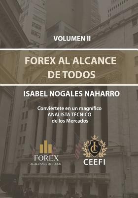 Forex Al Alcance de Todos Volumen II: Conviértete en un magnifico ANALISTA TÉCNICO de los Mercados.