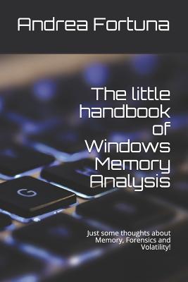 The little handbook of Windows Memory Analysis: Just some thoughts about memory, Forensics and Volatility!