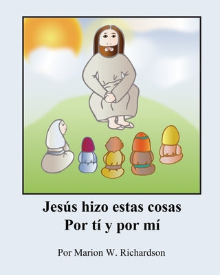 Jesús hizo estas cosas Por tí y por mí