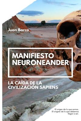 Manifiesto neuroneander: La caída de la civilización sapiens