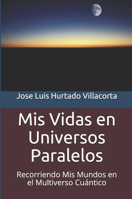 Mis Vidas en Universos Paralelos: Recorriendo Mis Mundos en el Multiverso Cuántico