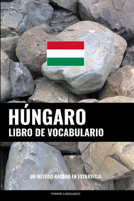 Libro de Vocabulario Húngaro: Un Método Basado en Estrategia