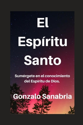 El Espíritu Santo: Conoce su obra, fruto y enseñanza.