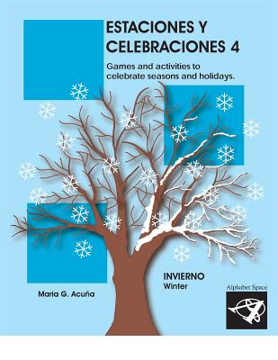 Estaciones y Celebraciones 4: Invierno: Games and activities to celebrate seasons and holidays of the winter.