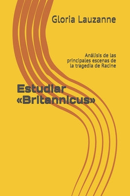 Estudiar Britannicus: Análisis de las principales escenas de la tragedia de Racine