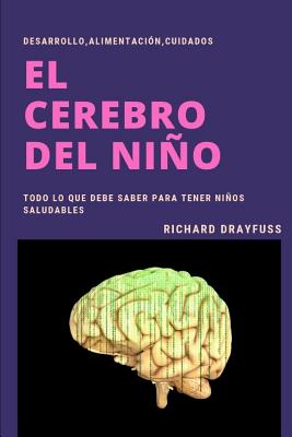 El Cerebro del Niño: Desarrollo, Alimentación, Cuidados.