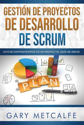 Gestión de Proyectos de Desarollo de Scrum: Evitar Contratiempos En Un Proyecto - Guía de Inicio