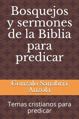 Bosquejos y sermones de la Biblia para predicar: Temas cristianos para predicar