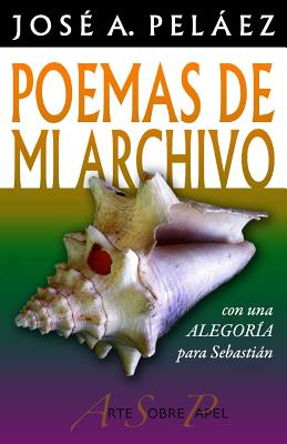 Poemas de mi archivo: con una Alegoría para Sebastián