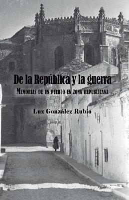 De la República y la guerra. Memorias de un pueblo en zona republicana