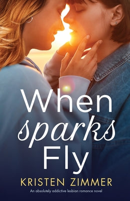 When Sparks Fly: An absolutely addictive lesbian romance novel